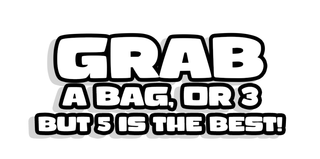 Grab a bag, or 3 but 5 is the best!